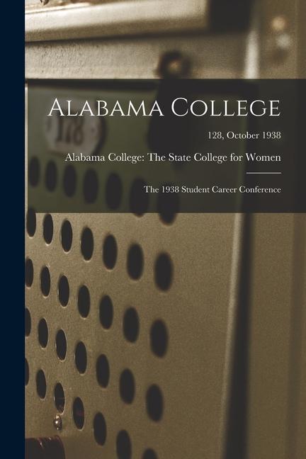 Alabama College: The 1938 Student Career Conference; 128 October 1938