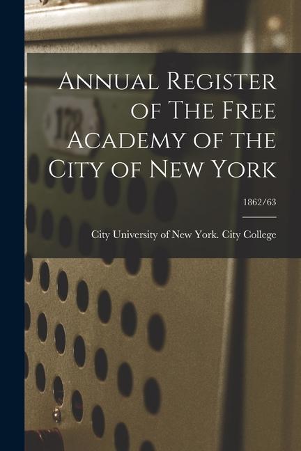 Annual Register of The Free Academy of the City of New York; 1862/63