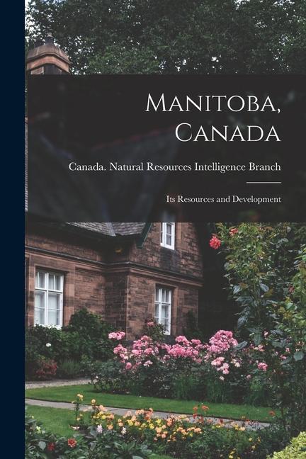 Manitoba Canada: Its Resources and Development