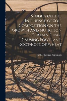Studies on the Influence of Soil Composition on the Growth and Nutrition of Certain Fungi Causing Foot- and Root-rots of Wheat