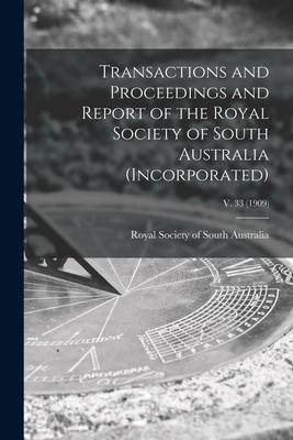 Transactions and Proceedings and Report of the Royal Society of South Australia (Incorporated); v. 33 (1909)