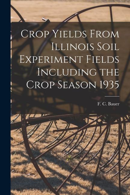 Crop Yields From Illinois Soil Experiment Fields Including the Crop Season 1935