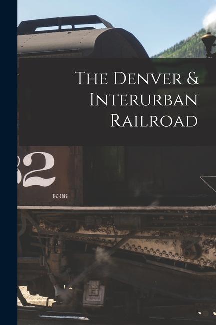 The Denver & Interurban Railroad