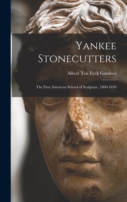 Yankee Stonecutters: the First American School of Sculpture 1800-1850