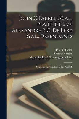 John O‘Farrell & Al. Plaintiffs Vs. Alexandre R.C. De Lery & Al. Defendants [microform]: Supplementary Factum of the Plaintiffs