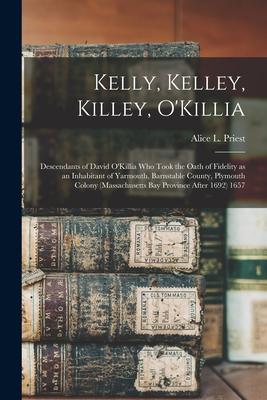 Kelly Kelley Killey O‘Killia: Descendants of David O‘Killia Who Took the Oath of Fidelity as an Inhabitant of Yarmouth Barnstable County Plymouth