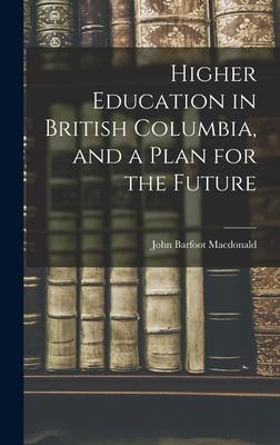 Higher Education in British Columbia and a Plan for the Future