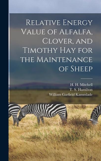 Relative Energy Value of Alfalfa Clover and Timothy Hay for the Maintenance of Sheep