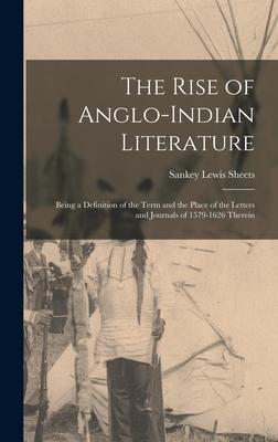The Rise of Anglo-Indian Literature; Being a Definition of the Term and the Place of the Letters and Journals of 1579-1626 Therein