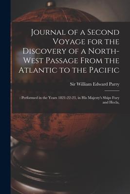 Journal of a Second Voyage for the Discovery of a North-west Passage From the Atlantic to the Pacific;: Performed in the Years 1821-22-23 in His Maje