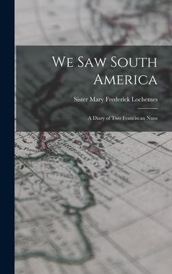 We Saw South America; a Diary of Two Franciscan Nuns