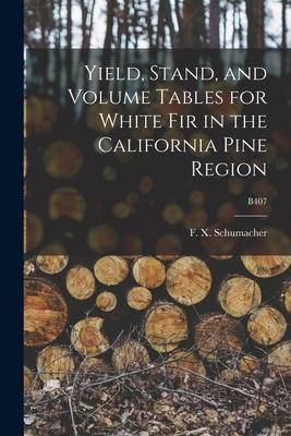 Yield Stand and Volume Tables for White Fir in the California Pine Region; B407