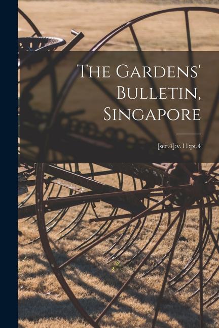 The Gardens‘ Bulletin Singapore; [ser.4]: v.11: pt.4