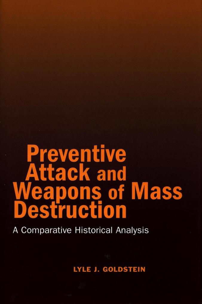 Preventive Attack and Weapons of Mass Destruction: A Comparative Historical Analysis - Lyle J. Goldstein