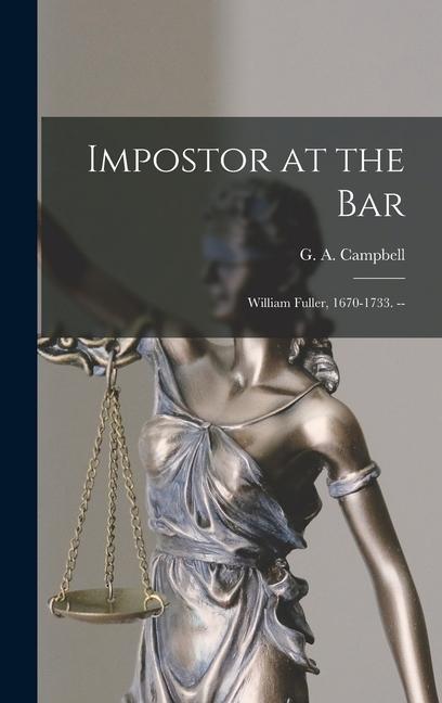 Impostor at the Bar: William Fuller 1670-1733. --