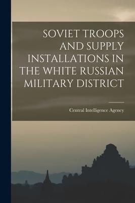 Soviet Troops and Supply Installations in the White Russian Military District