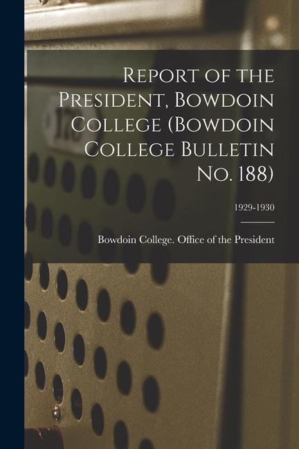 Report of the President Bowdoin College (Bowdoin College Bulletin No. 188); 1929-1930