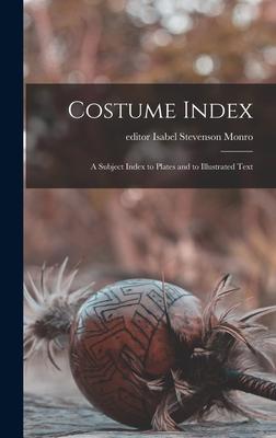 Costume Index; a Subject Index to Plates and to Illustrated Text
