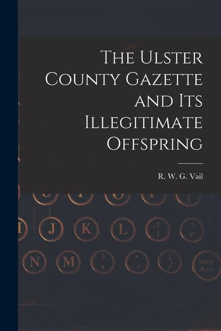 The Ulster County Gazette and Its Illegitimate Offspring