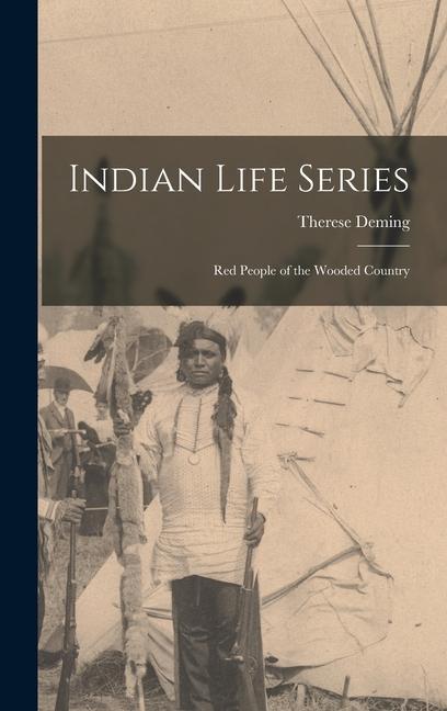 Indian Life Series: Red People of the Wooded Country