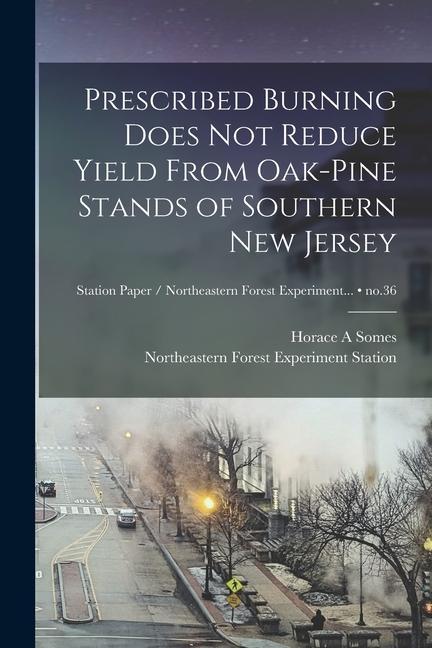 Prescribed Burning Does Not Reduce Yield From Oak-pine Stands of Southern New Jersey; no.36