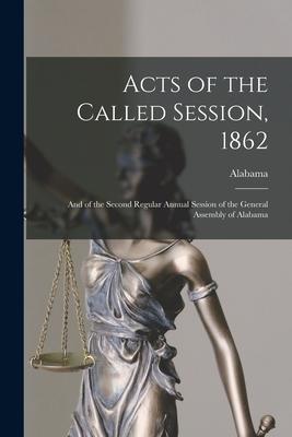 Acts of the Called Session 1862: and of the Second Regular Annual Session of the General Assembly of Alabama
