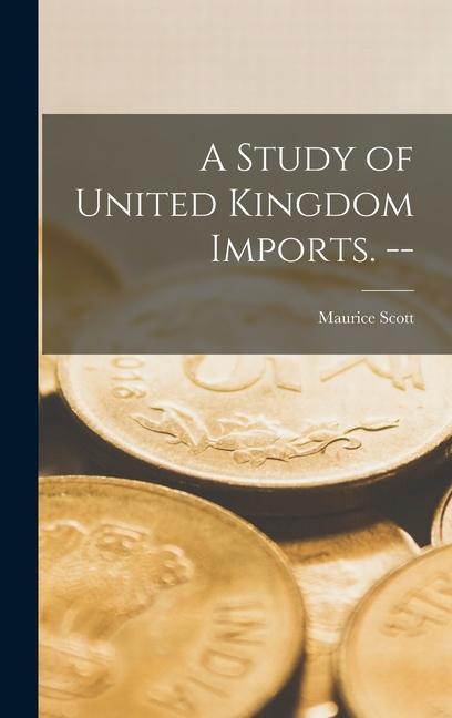 A Study of United Kingdom Imports. --