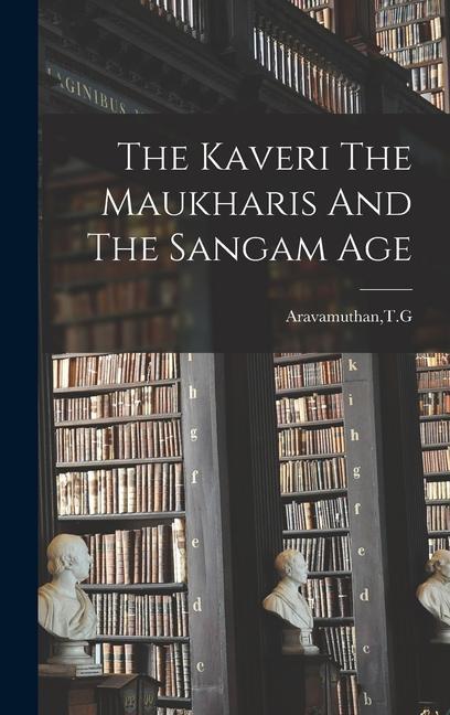 The Kaveri The Maukharis And The Sangam Age