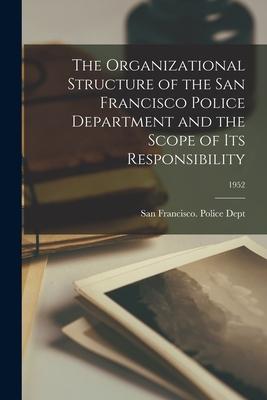 The Organizational Structure of the San Francisco Police Department and the Scope of Its Responsibility; 1952