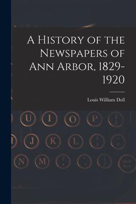A History of the Newspapers of Ann Arbor 1829-1920
