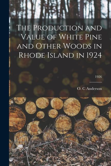 The Production and Value of White Pine and Other Woods in Rhode Island in 1924; 1926