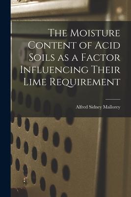The Moisture Content of Acid Soils as a Factor Influencing Their Lime Requirement