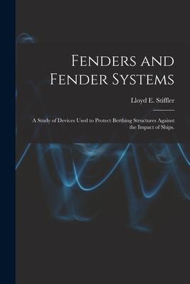 Fenders and Fender Systems: a Study of Devices Used to Protect Berthing Structures Against the Impact of Ships.