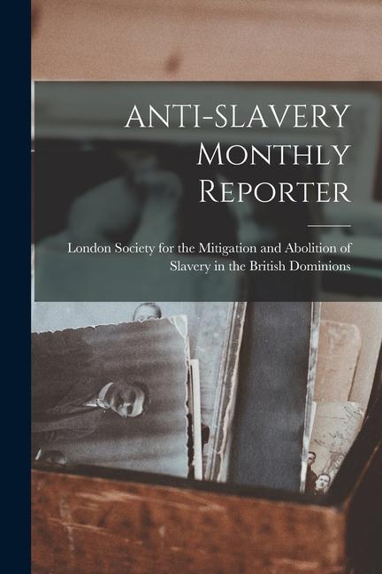 ANTI-SLAVERY Monthly Reporter