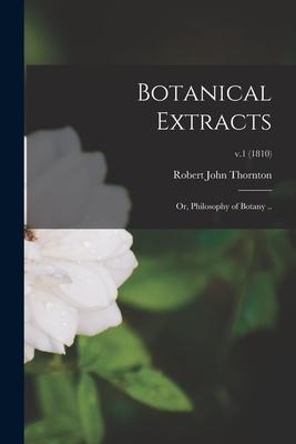 Botanical Extracts: or Philosophy of Botany ..; v.1 (1810)