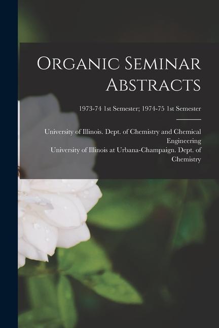 Organic Seminar Abstracts; 1973-74 1st semester; 1974-75 1st semester