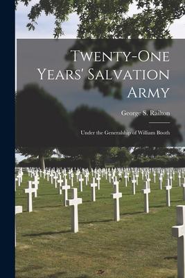 Twenty-one Years‘ Salvation Army: Under the Generalship of William Booth