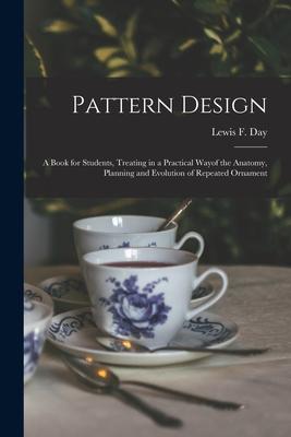 Pattern : a Book for Students Treating in a Practical Wayof the Anatomy Planning and Evolution of Repeated Ornament