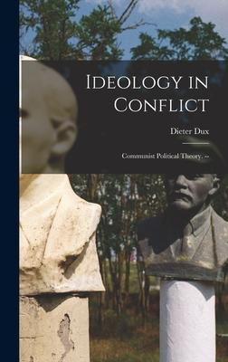 Ideology in Conflict: Communist Political Theory. --