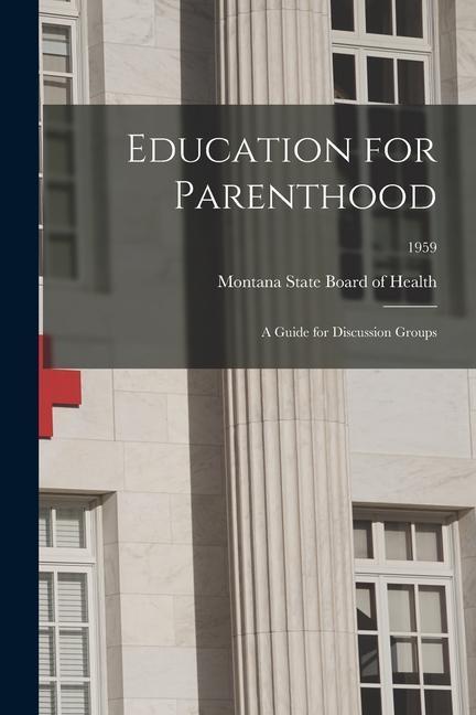 Education for Parenthood: A Guide for Discussion Groups; 1959