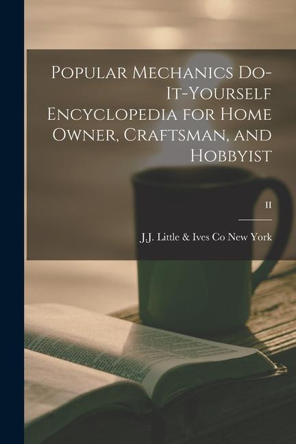 Popular Mechanics Do-it-yourself Encyclopedia for Home Owner Craftsman and Hobbyist; II