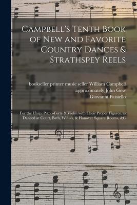 Campbell‘s Tenth Book of New and Favorite Country Dances & Strathspey Reels: for the Harp Piano-forte & Violin With Their Proper Figures as Danced a