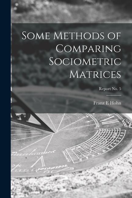 Some Methods of Comparing Sociometric Matrices; report No. 5