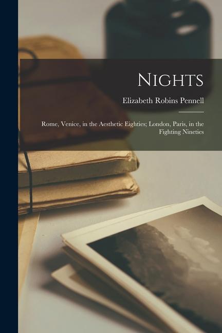 Nights: Rome Venice in the Aesthetic Eighties; London Paris in the Fighting Nineties