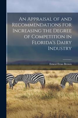 An Appraisal of and Recommendations for Increasing the Degree of Competition in Florida‘s Dairy Industry