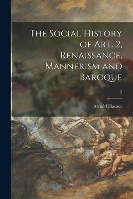 The Social History of Art. 2 Renaissance Mannerism and Baroque; 2