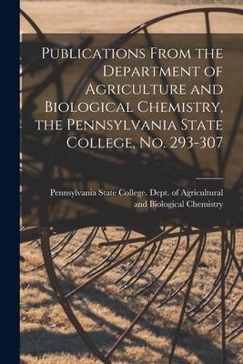 Publications From the Department of Agriculture and Biological Chemistry the Pennsylvania State College No. 293-307