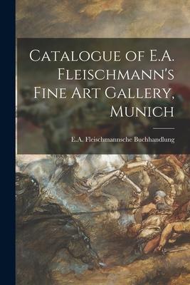 Catalogue of E.A. Fleischmann‘s Fine Art Gallery Munich