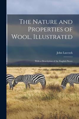 The Nature and Properties of Wool Illustrated: With a Description of the English Fleece