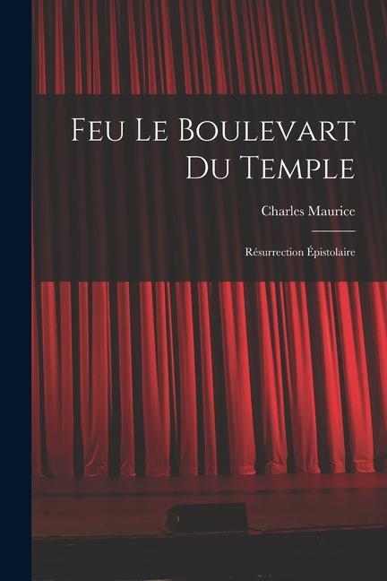 Feu Le Boulevart Du Temple: Résurrection Épistolaire